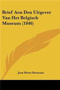 Brief Aen Den Uitgever Van Het Belgisch Museum (1846)
