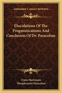 Elucidations Of The Prognostications And Conclusion Of Dr. Paracelsus