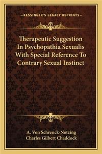 Therapeutic Suggestion In Psychopathia Sexualis With Special Reference To Contrary Sexual Instinct