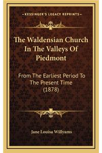 The Waldensian Church in the Valleys of Piedmont