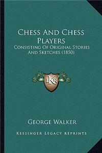 Chess And Chess Players: Consisting Of Original Stories And Sketches (1850)