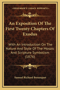 An Exposition of the First Twenty Chapters of Exodus: With an Introduction on the Nature and Style of the Mosaic and Scripture Symbolism (1876)