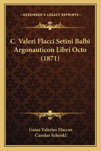 C. Valeri Flacci Setini Balbi Argonauticon Libri Octo (1871)