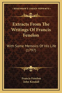 Extracts From The Writings Of Francis Fenelon