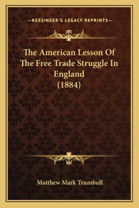 The American Lesson Of The Free Trade Struggle In England (1884)