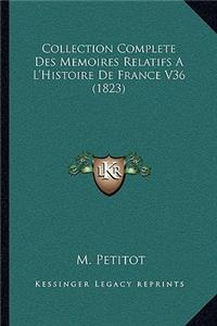 Collection Complete Des Memoires Relatifs A L'Histoire de France V36 (1823)