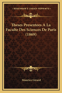 Theses Presentees A La Faculte Des Sciences De Paris (1869)