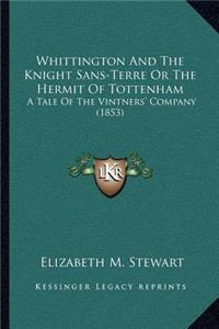 Whittington And The Knight Sans-Terre Or The Hermit Of Tottenham: A Tale Of The Vintners' Company (1853)