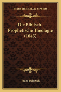 Die Biblisch-Prophetische Theologie (1845)