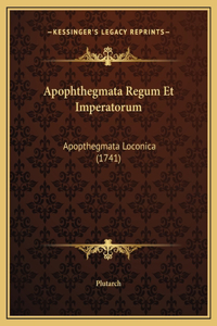Apophthegmata Regum Et Imperatorum