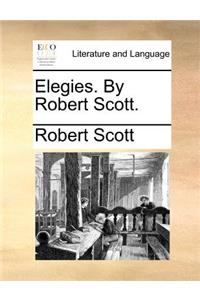 Elegies. By Robert Scott.