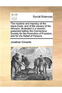 The injustice and impolicy of the slave-trade, and of the slavery of the Africans
