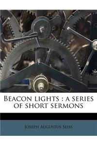 Beacon Lights: A Series of Short Sermons