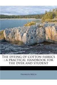 The Dyeing of Cotton Fabrics: A Practical Handbook for the Dyer and Student