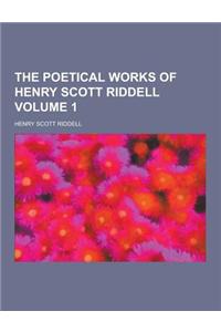 The Poetical Works of Henry Scott Riddell Volume 1
