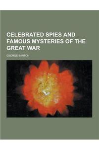 Celebrated Spies and Famous Mysteries of the Great War