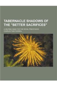 Tabernacle Shadows of the Better Sacrifices; A Helping Hand for the Royal Priesthood