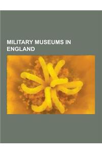 Military Museums in England: Bletchley Park, Battle Abbey, Chester Castle, Imperial War Museum, Imperial War Museum Duxford, Westgate, Canterbury,