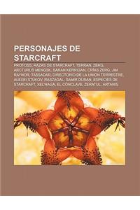 Personajes de Starcraft: Protoss, Razas de Starcraft, Terran, Zerg, Arcturus Mengsk, Sarah Kerrigan, Crias Zerg, Jim Raynor, Tassadar