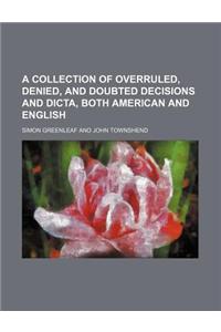 A Collection of Overruled, Denied, and Doubted Decisions and Dicta, Both American and English