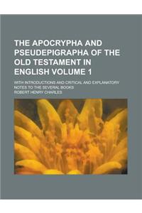 The Apocrypha and Pseudepigrapha of the Old Testament in English; With Introductions and Critical and Explanatory Notes to the Several Books Volume 1