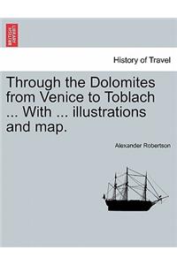 Through the Dolomites from Venice to Toblach ... with ... Illustrations and Map.