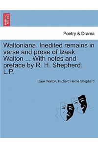 Waltoniana. Inedited Remains in Verse and Prose of Izaak Walton ... with Notes and Preface by R. H. Shepherd. L.P.