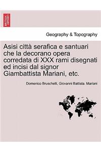 Asisi Citt Serafica E Santuari Che La Decorano Opera Corredata Di XXX Rami Disegnati Ed Incisi Dal Signor Giambattista Mariani, Etc.