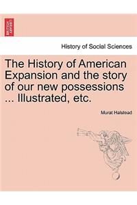 History of American Expansion and the story of our new possessions ... Illustrated, etc.