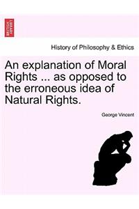 An Explanation of Moral Rights ... as Opposed to the Erroneous Idea of Natural Rights.
