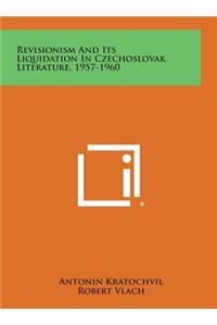 Revisionism and Its Liquidation in Czechoslovak Literature, 1957-1960