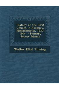 History of the First Church in Roxbury, Massachusetts, 1630-1904
