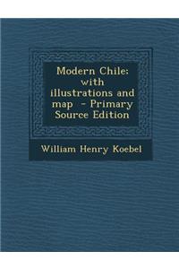 Modern Chile; With Illustrations and Map
