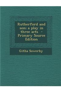 Rutherford and Son; A Play in Three Acts