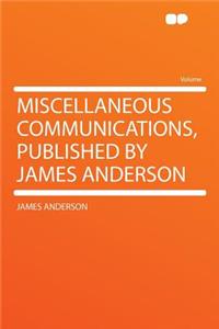 Miscellaneous Communications, Published by James Anderson