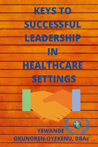 Keys to Successful Leadership in Healthcare Settings