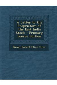 A Letter to the Proprietors of the East India Stock