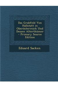 Das Grabfeld Von Hallstatt in Oberosterreich Und Dessen Alterthumer - Primary Source Edition