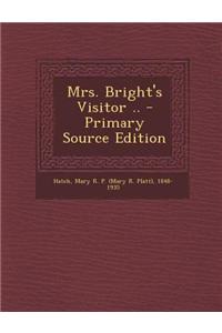 Mrs. Bright's Visitor .. - Primary Source Edition