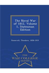 The Naval War of 1812, Volume 1, Statesman Edition - War College Series