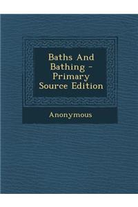 Baths and Bathing - Primary Source Edition