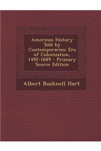 American History Told by Contemporaries: Era of Colonization, 1492-1689