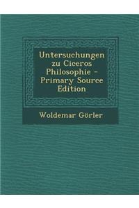 Untersuchungen Zu Ciceros Philosophie - Primary Source Edition