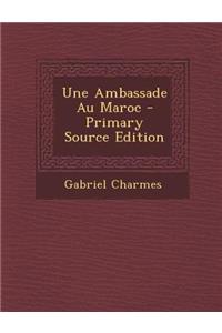 Une Ambassade Au Maroc - Primary Source Edition