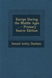 Europe During the Middle Ages ... - Primary Source Edition