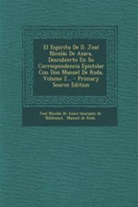 El Espiritu De D. José Nicolás De Azara, Descubierto En Su Correspondencia Epistolar Con Don Manuel De Roda, Volume 2...