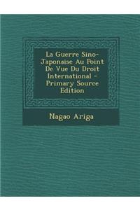 La Guerre Sino-Japonaise Au Point de Vue Du Droit International