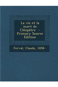 La Vie Et La Mort de Cleopatre - Primary Source Edition
