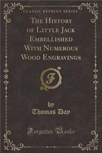 The History of Little Jack Embellished with Numerous Wood Engravings (Classic Reprint)