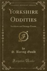 Yorkshire Oddities: Incidents and Strange Events (Classic Reprint)